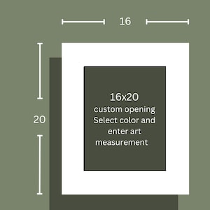 May include: A white frame with a 16x20 inch custom opening. The frame is shown against a green background. The text "16x20 custom opening Select color and enter art measurement" is displayed in white on a dark green background.