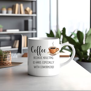 Funny Coworker Coffee Mug Coffee: Because Adulting is Hard Especially With Coworkers Mug Gift for Coworker Funny Coffee Mug Work Mug