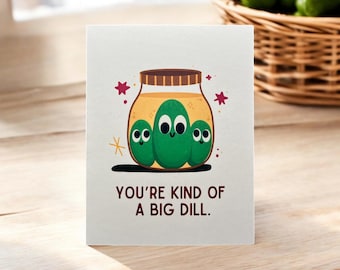 You’re Kind of a Big Dill - Big Deal - Greeting Card - Birthday Card - Cute - Funny Pun - big boss - pickle