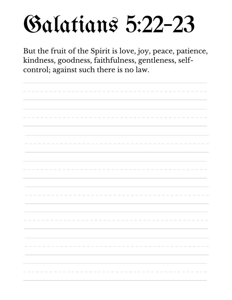 May include: A printable page with the Bible verse Galatians 5:22-23. The verse reads: "But the fruit of the Spirit is love, joy, peace, patience, kindness, goodness, faithfulness, gentleness, self-control; against such there is no law."