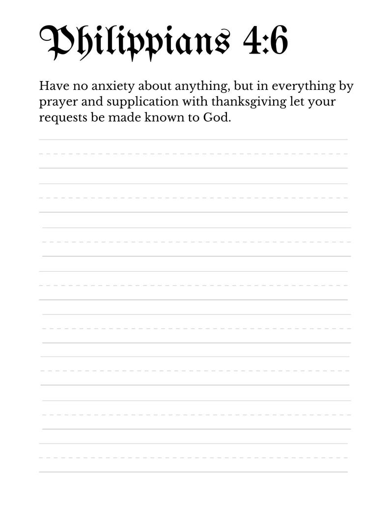 May include: A printable page with the Bible verse Philippians 4:6, "Have no anxiety about anything, but in everything by prayer and supplication with thanksgiving let your requests be made known to God."