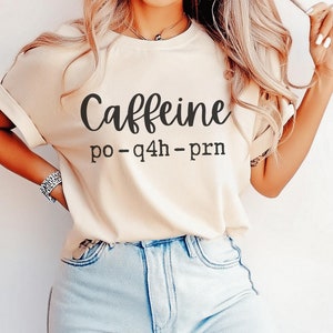 Caffeine PO Q4H PRN Nurse Shirt - Comfort Colors Tee