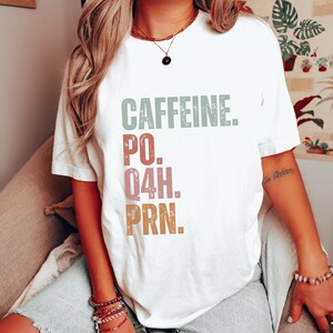 Funny Nurse T-Shirt: Caffeine PO Q4H PRN - Comfort Colors Tee
