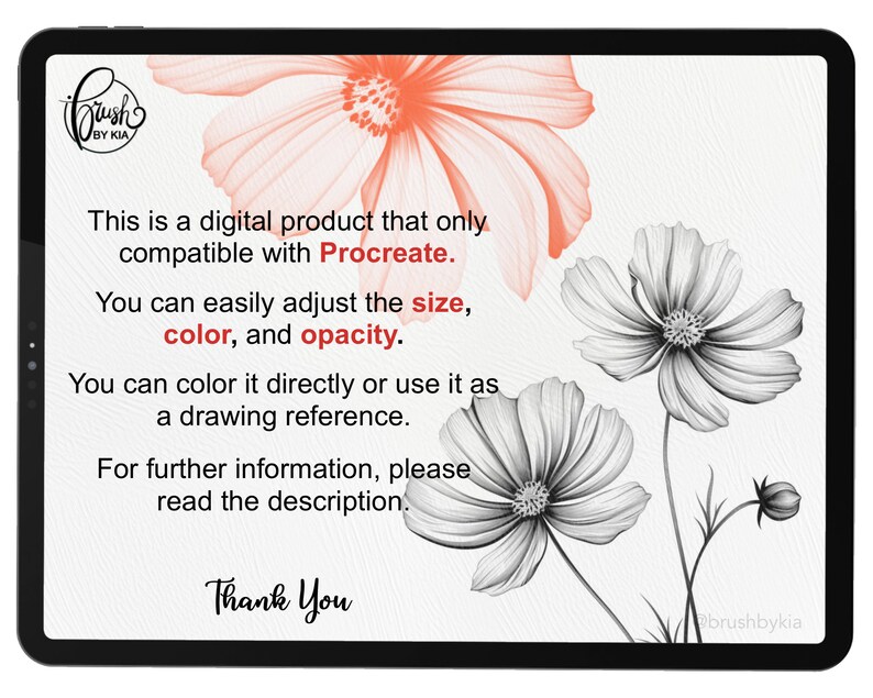 May include: A digital product for Procreate, featuring a drawing of two pink and gray flowers. The text reads: "This is a digital product that only compatible with Procreate. You can easily adjust the size, color, and opacity. You can color it directly or use it as a drawing reference. For further information, please read the description. Thank You."