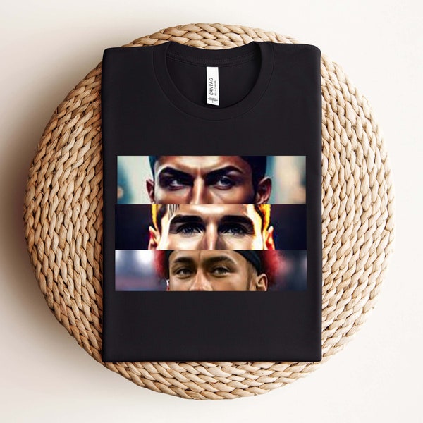 Ronaldo Messi Neymar | Soccer Shirt | Fan Shirt | Best Soccer Shirt | Shirt | Ronaldo Neymar Messi Eye Shirt | Ronaldo Messi Neymar Shirt