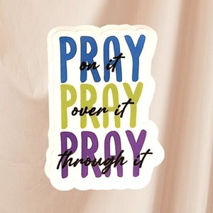 Pray on it Pray over it Pray through it Waterproof Sticker Pray Pray Pray Vinyl Sticker for Water Bottle Easy Peel Die Cut Sticker