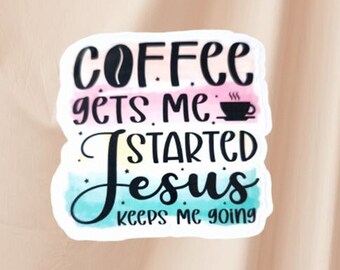 Coffee and Jesus Waterproof Sticker Coffee Gets Me Started Water Bottle Sticker Jesus Keeps Me Going Sticker Easy Peel Die Cut Vinyl Sticker