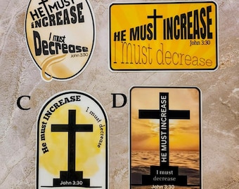 He must Increase I must decrease John 3:30 waterproof stickers Four designs He increases I decrease HE&gt;i  He is greater I am less humility