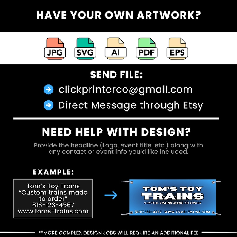 Pode incluir: Um gr&aacute;fico com instru&ccedil;&otilde;es sobre como enviar sua pr&oacute;pria arte para impress&atilde;o personalizada. O gr&aacute;fico inclui uma lista dos tipos de arquivos aceitos, como JPG, SVG, AI, PDF e EPS. Tamb&eacute;m inclui informa&ccedil;&otilde;es de contato para enviar arquivos, incluindo um endere&ccedil;o de e-mail e instru&ccedil;&otilde;es para enviar uma mensagem direta por meio do Etsy. O gr&aacute;fico tamb&eacute;m inclui um exemplo de uma faixa impressa personalizada com o texto "Tom's Toy Trains" e o slogan "Custom Trains Made to Order".