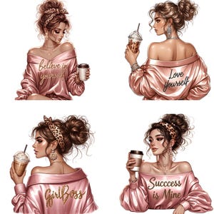 May include: Four digital illustrations of women in pink satin tops, each holding a coffee drink. The tops have gold text that reads "Believe in yourself", "Love yourself", "GirlBoss", and "Success is Mine". Each woman has a unique hairstyle and jewelry.