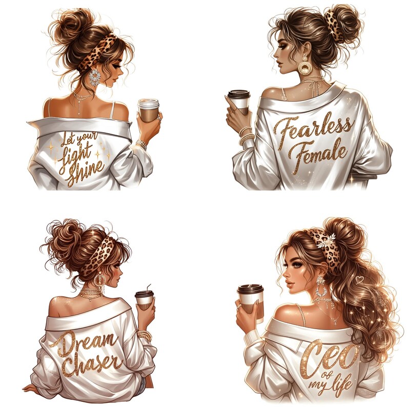 May include: Four illustrations of women with brown hair and leopard print accessories. Each woman wears a white jacket with gold text: "Let your light shine", "Fearless Female", "Dream Chaser", and "CEO of my life". Each holds a coffee cup.