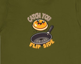 Catch You on the Flip Side Camiseta - Camiseta divertida Pancake Flipper - Top de humor de cocina unisex - Regalo para chefs y amantes del desayuno