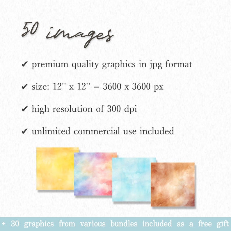 May include: Set of 50 watercolor background images in a variety of colors, each measuring 12 inches by 12 inches at 300 dpi.  The images are high resolution and perfect for digital projects.  Includes 30 bonus graphics.