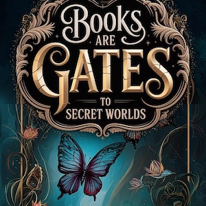 May include: An artistic illustration with the text "Books are Gates to Secret Worlds." Features a butterfly, roses, mushrooms, and a skull. A lit candle and ornate vines complete the design, set against a dark teal background.