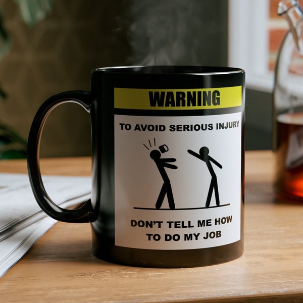 Hilarious Coffee Mug, Don't Tell Me How to do My Job Mug,  Funny Coffee Mug, Sarcastic Mug, Gag Gift, Coworker Mug, Office Gift, Coffee Mug