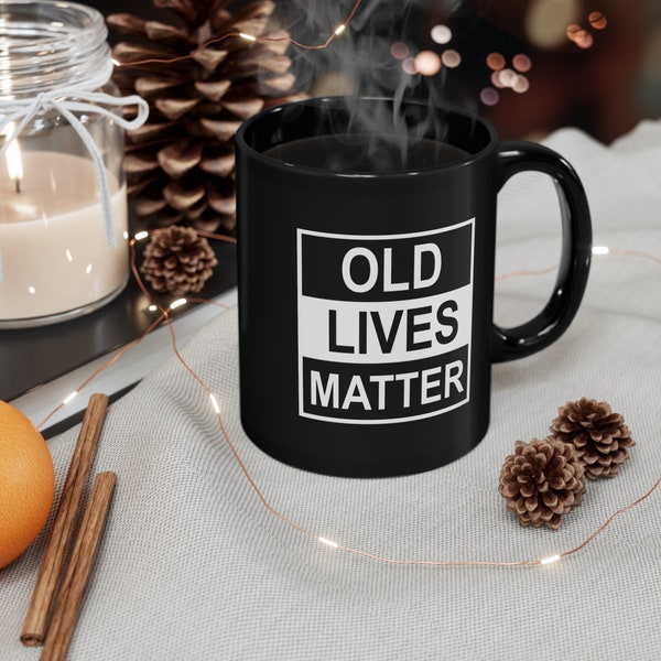 Old Lives Matter Mug, Funny Mug, Retirement Gift, Gag Gift for Mom, Dad, Grandma, Grandpa- Novelty Coffee Cup for Grandparents 11oz