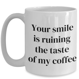 Dein Lächeln ruiniert meine Kaffeetasse