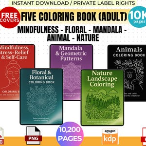 May include: A collection of five adult coloring books with the titles: Mindfulness, Floral, Mandala, Animal, and Nature. The image includes the text "FREE COVERS" and "10K pages". The books are available for instant download.