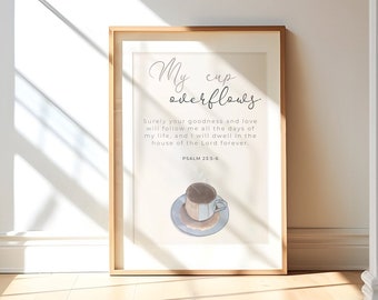 Hand-drawn Christian Printable wall art; Psalm 23:5-6 My Cup Overflows; With watercolor art of overflowing cup of coffee. DIGITAL DOWNLOAD.