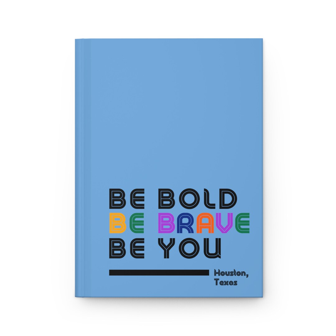 Blue Houston Inspired Hardcover Journal | Be Bold, Be Brave, Be You ...
