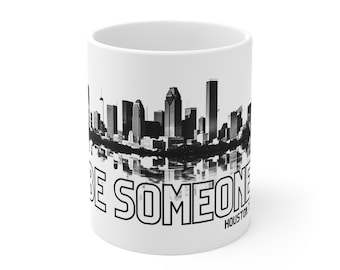 Houston Skyline BE SOMEONE Keramik Kaffeebecher 11oz