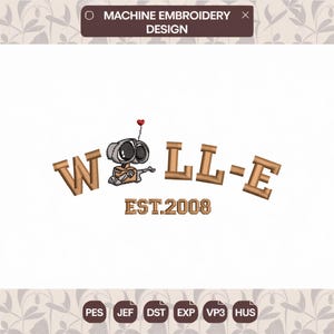 Könnte beinhalten: Maschinenstickdesign des Roboters WALL-E aus dem Disney Pixar Film, mit dem Text "WALL-E" und "EST. 2008". Das Design ist in den Formaten PES, JEF, DST, EXP, VP3 und HUS verfügbar.