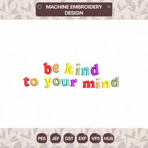 mental health Embroidery Designs , be kind to your mind Machine Embroidery Files , posity embroidery pattern, Instant Download mental health