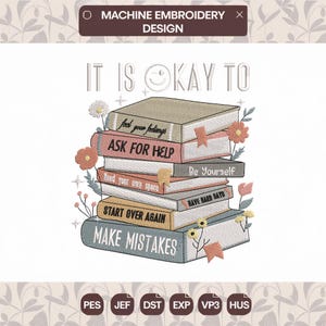 Pode incluir: Design de bordado à máquina com uma pilha de livros com frases inspiradoras como "Peça ajuda" e "Cometa erros". O design inclui elementos florais e o texto "It is okay to". Disponível em vários formatos.