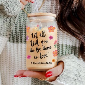 Bible Verse Iced Coffee Cup, 1 Corinthians 16:14 Glass Can with Lid and Straw, Floral Christian Gift for Women, Faith Coffee Tumbler