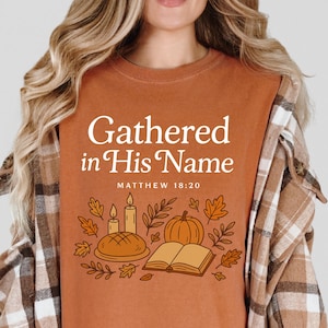 Gathered in His Name Comfort Colors® Tee, Christian Fall Shirt, Christian Thanksgiving Shirt, Bible Verse Tee, Cozy Christian Gift for Her