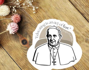 Pope Francis Quote Sticker: Catholic Teacher Gift, Faith Laptop Decal