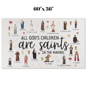 May include: A rectangular canvas print, measuring 60" x 36", features illustrations of saints and the text "ALL GOD'S CHILDREN are saints IN THE MAKING." The design includes religious symbols and floral accents, with a light background.