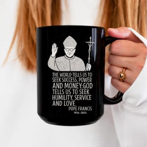 Pope Francis Mug, Catholic Quote Coffee Cup —Humility Service and Love, Catholic Gift for Faithful, Catholic Coffee Mug, 15oz.