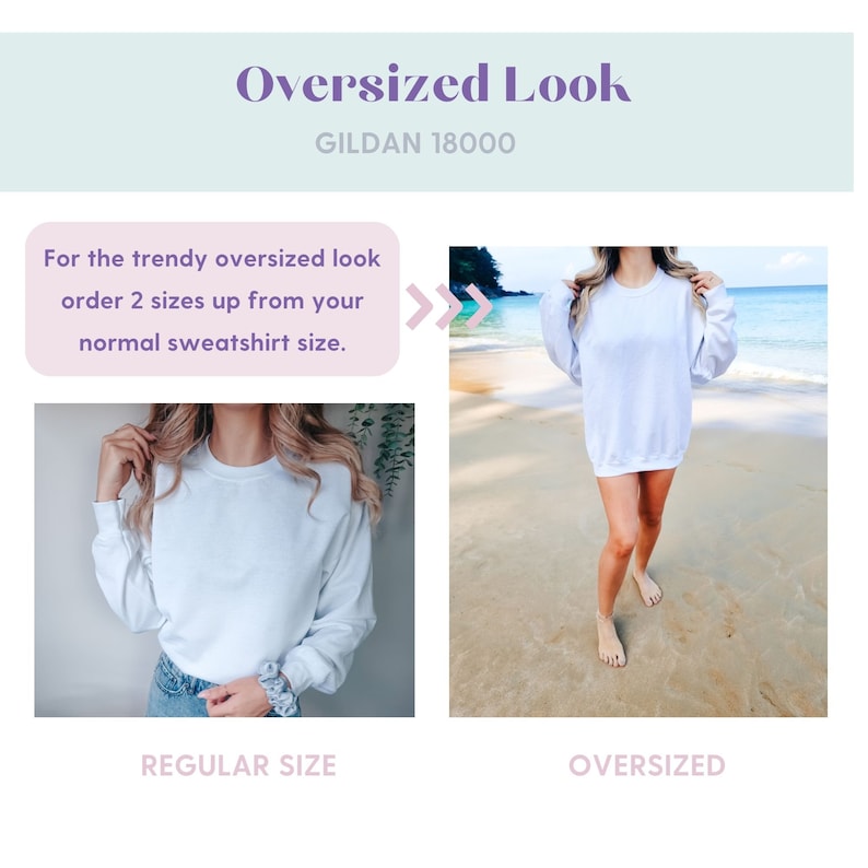 May include: Two images showing the difference between a regular size and an oversized Gildan 18000 sweatshirt. The text reads "For the trendy oversized look order 2 sizes up from your normal sweatshirt size."