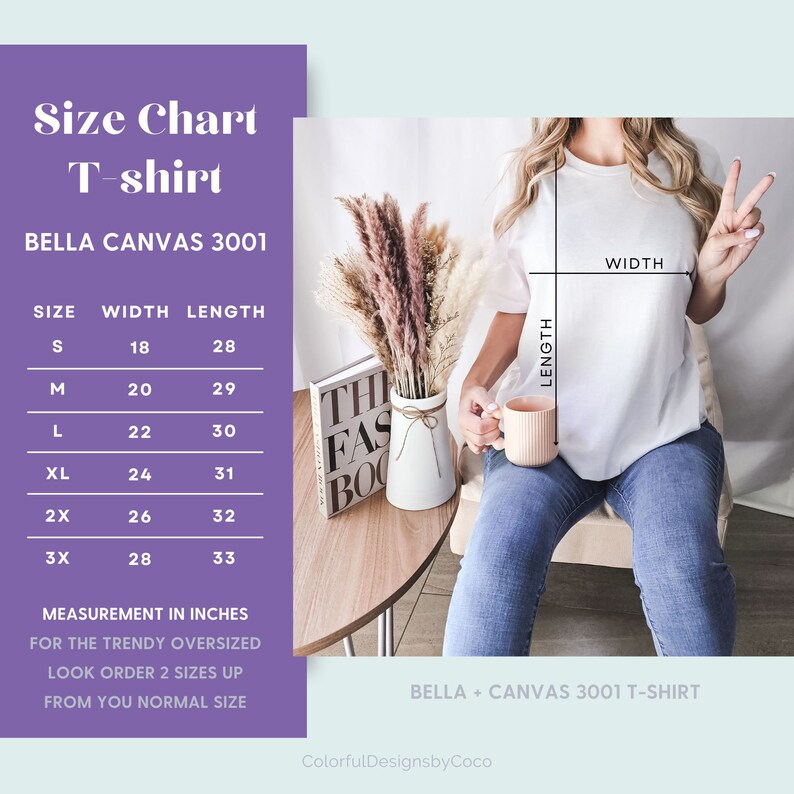 May include: Size chart for a Bella + Canvas 3001 t-shirt, showing measurements in inches for width and length in sizes S, M, L, XL, 2X, and 3X. The chart states that for a trendy oversized look, order two sizes up from your normal size.