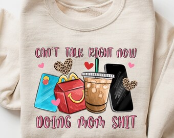 Can't Talk Right Now Doing Mom Sht, Funny Mama Shirt, Tired Mom Tee, Mama Humor Tee, Mom Birthday Gift, Gift For Mom, Mama Sweatshirt