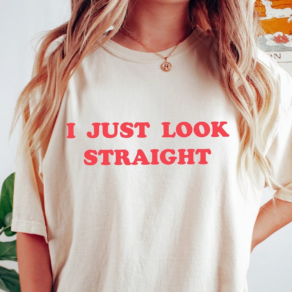 I Just Look Straight Shirt, LGBTQ Gift, Funny Gay Shirt, Pride Month Shirt, Lesbian Gift, Transgender Shirt, Queer Shirt, Bisexual Shirt