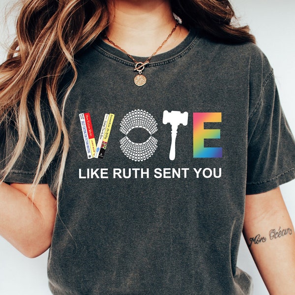 Vote Like Ruth Sent You T-Shirt, Election 2024 Shirt, Feminist Gift Shirt, Empowering Political Shirt, Equality Shirt, Pride Month Gift