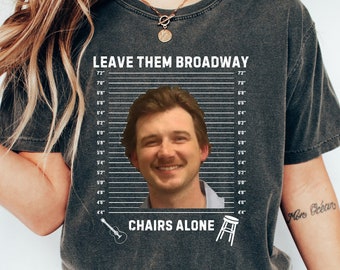 Leave Them Broadway Chairs Alone Shirt, Country Music Nashville Shirt, Country Music Gift, Country Music Concert Tee, Nashville Music Tee