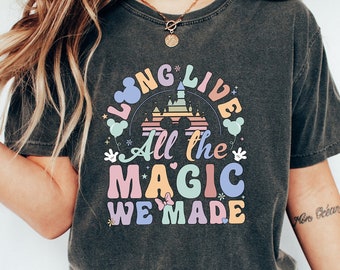 Longue vie à toute la magie que nous avons créée, t-shirt Magical Disney, sweat-shirt Château Disney, tshirt vacances en famille, cadeau Disney, t-shirt voyage Disney
