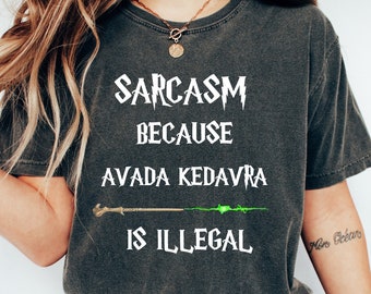 Sarcasm Because Avada Kedavra Is Illegal Shirt, HP Fan Tee, Wizard Shirt, Magic Wand Shirt, Wizard School Shirt, Superhero Shirt, HP Sweater