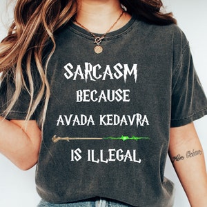 Sarcasm Because Avada Kedavra Is Illegal Shirt, HP Fan Tee, Wizard Shirt, Magic Wand Shirt, Wizard School Shirt, Superhero Shirt, HP Sweater