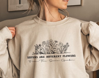 Sisters Are Different Flowers From The Same Garden, Floral Sisters Sweatshirt, Sister Sweater, Baby Announcement, Custom Sisters Crewneck