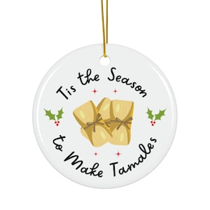 Tis the Season to Make Tamales Ornament, Tamales Ornament, Tamale Ornament, Mexican Ornament, Mexican Food Ornament, Tamales, Christmas