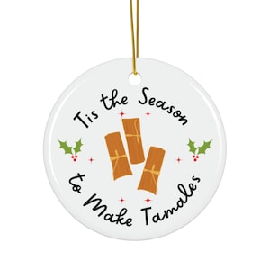 Tis the Season to Make Tamales Ornament, Tamales Ornament, Tamale Ornament, Mexican Ornament, Mexican Food Ornament, Tamales, Christmas