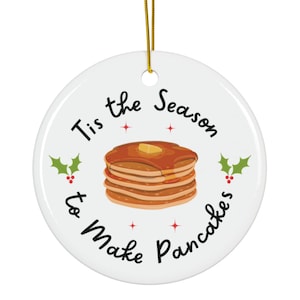 Tis the Season to Make Pancakes Ornament, Pancakes Ornament, Pancakes, Christmas Ornament, Breakfast Ornament,  Pastry Ornament, Breakfast