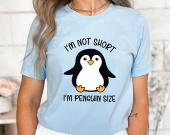I Am Not Short, I Am Penguin Size Shirt | Funny Penguin Tee | Sarcastic Gift for Women | Cute Penguin Lover T-Shirt | Perfect Humorous Gift