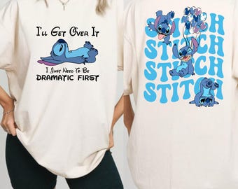 Funny Stitch Quote Shirt, I'll Get Over It I Just Need To Be Dramatic First Tee