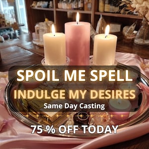 Spoil Me Spell For Gifts, Attention, Affection, Generosity, Romantic Indulgence, VIP Treatment, And Getting Everything You Deserve