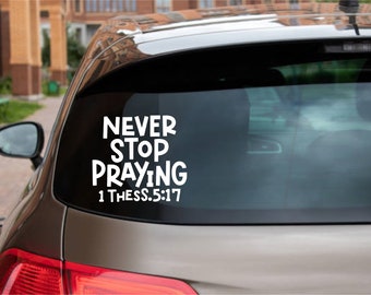 Never stop praying decal for car, truck , laptop etc.